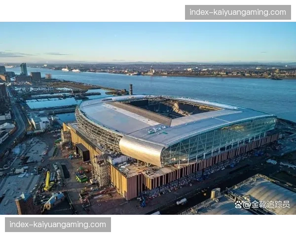 埃弗顿新球场布拉姆利-摩尔码头球场宣布将于2026-27赛季启用 埃弗顿新球场布拉姆利-摩尔码头球场宣布将于2026-27赛季启用